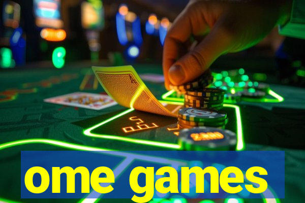 ome games